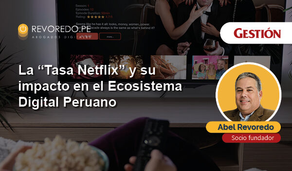 La “Tasa Netflix” y su Impacto en el Ecosistema Digital Peruano